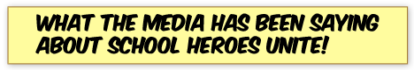 What the media has been saying about School Heroes Unite!